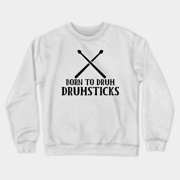 Born To Drum Drumsticks Crewneck Sweatshirt by nextneveldesign